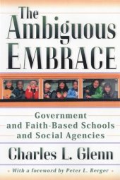 book The Ambiguous Embrace: Government and Faith-Based Schools and Social Agencies