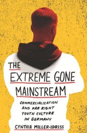 book The Extreme Gone Mainstream: Commercialization and Far Right Youth Culture in Germany