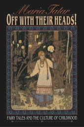 book Off with Their Heads!: Fairy Tales and the Culture of Childhood