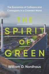 book The Spirit of Green: The Economics of Collisions and Contagions in a Crowded World