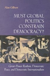 book Must Global Politics Constrain Democracy?: Great-Power Realism, Democratic Peace, and Democratic Internationalism