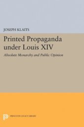 book Printed Propaganda under Louis XIV: Absolute Monarchy and Public Opinion