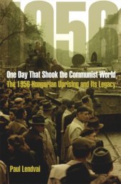 book One Day That Shook the Communist World: The 1956 Hungarian Uprising and Its Legacy