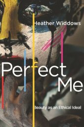 book Perfect Me: Beauty as an Ethical Ideal