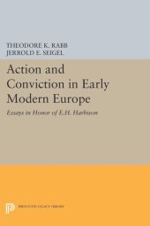 book Action and Conviction in Early Modern Europe: Essays in Honor of E.H. Harbison