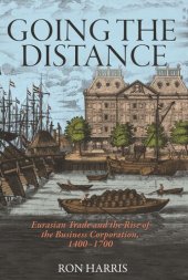 book Going the Distance: Eurasian Trade and the Rise of the Business Corporation, 1400-1700