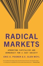 book Radical Markets: Uprooting Capitalism and Democracy for a Just Society