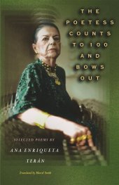 book The Poetess Counts to 100 and Bows Out: Selected Poems by Ana Enriqueta Terán