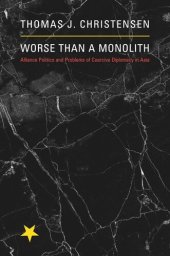 book Worse Than a Monolith: Alliance Politics and Problems of Coercive Diplomacy in Asia