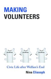 book Making Volunteers: Civic Life after Welfare's End