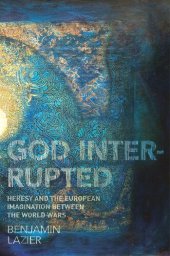 book God Interrupted: Heresy and the European Imagination between the World Wars