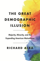 book The Great Demographic Illusion: Majority, Minority, and the Expanding American Mainstream