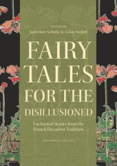 book Fairy Tales for the Disillusioned: Enchanted Stories from the French Decadent Tradition