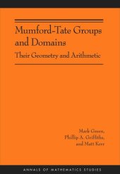 book Mumford-Tate Groups and Domains: Their Geometry and Arithmetic (AM-183)