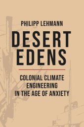 book Desert Edens: Colonial Climate Engineering in the Age of Anxiety