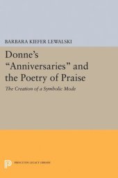 book Donne's Anniversaries and the Poetry of Praise: The Creation of a Symbolic Mode