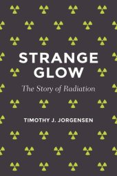 book Strange Glow: The Story of Radiation