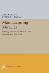 book Manufacturing Miracles: Paths of Industrialization in Latin America and East Asia