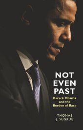 book Not Even Past: Barack Obama and the Burden of Race