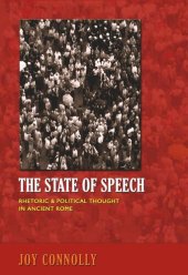 book The State of Speech: Rhetoric and Political Thought in Ancient Rome