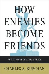 book How Enemies Become Friends: The Sources of Stable Peace