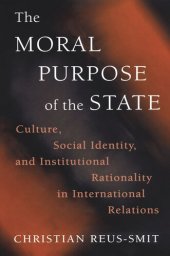 book The Moral Purpose of the State: Culture, Social Identity, and Institutional Rationality in International Relations