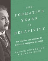 book The Formative Years of Relativity: The History and Meaning of Einstein's Princeton Lectures