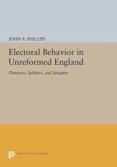 book Electoral Behavior in Unreformed England: Plumpers, Splitters, and Straights