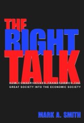 book The Right Talk: How Conservatives Transformed the Great Society into the Economic Society