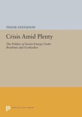 book Crisis amid Plenty: The Politics of Soviet Energy under Brezhnev and Gorbachev