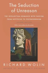 book The Seduction of Unreason: The Intellectual Romance with Fascism from Nietzsche to Postmodernism, Second Edition