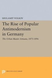 book The Rise of Popular Antimodernism in Germany: The Urban Master Artisans, 1873-1896