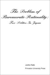 book The Problem of Bureaucratic Rationality: Tax Politics in Japan