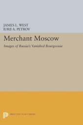 book Merchant Moscow: Images of Russia's Vanished Bourgeoisie