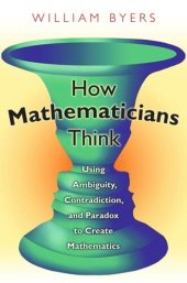 book How Mathematicians Think: Using Ambiguity, Contradiction, and Paradox to Create Mathematics