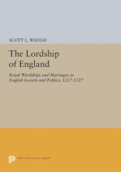 book The Lordship of England: Royal Wardships and Marriages in English Society and Politics, 1217-1327