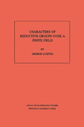 book Characters of Reductive Groups over a Finite Field. (AM-107), Volume 107