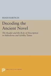 book Decoding the Ancient Novel: The Reader and the Role of Description in Heliodorus and Achilles Tatius