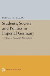 book Students, Society and Politics in Imperial Germany: The Rise of Academic Illiberalism