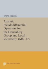 book Analytic Pseudodifferential Operators for the Heisenberg Group and Local Solvability. (MN-37)