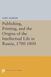 book Publishing, Printing, and the Origins of the Intellectual Life in Russia, 1700-1800