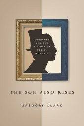 book The Son Also Rises: Surnames and the History of Social Mobility