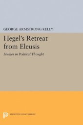 book Hegel's Retreat from Eleusis: Studies in Political Thought