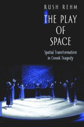 book The Play of Space: Spatial Transformation in Greek Tragedy