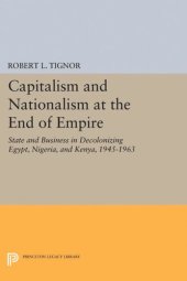 book Capitalism and Nationalism at the End of Empire: State and Business in Decolonizing Egypt, Nigeria, and Kenya, 1945-1963