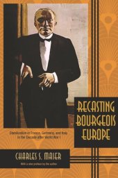 book Recasting Bourgeois Europe: Stabilization in France, Germany, and Italy in the Decade after World War I