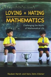 book Loving and Hating Mathematics: Challenging the Myths of Mathematical Life