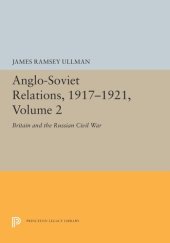 book Anglo-Soviet Relations, 1917-1921, Volume 2: Britain and the Russian Civil War