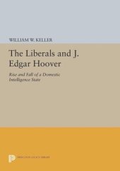 book The Liberals and J. Edgar Hoover: Rise and Fall of a Domestic Intelligence State