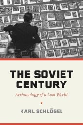 book The Soviet Century: Archaeology of a Lost World